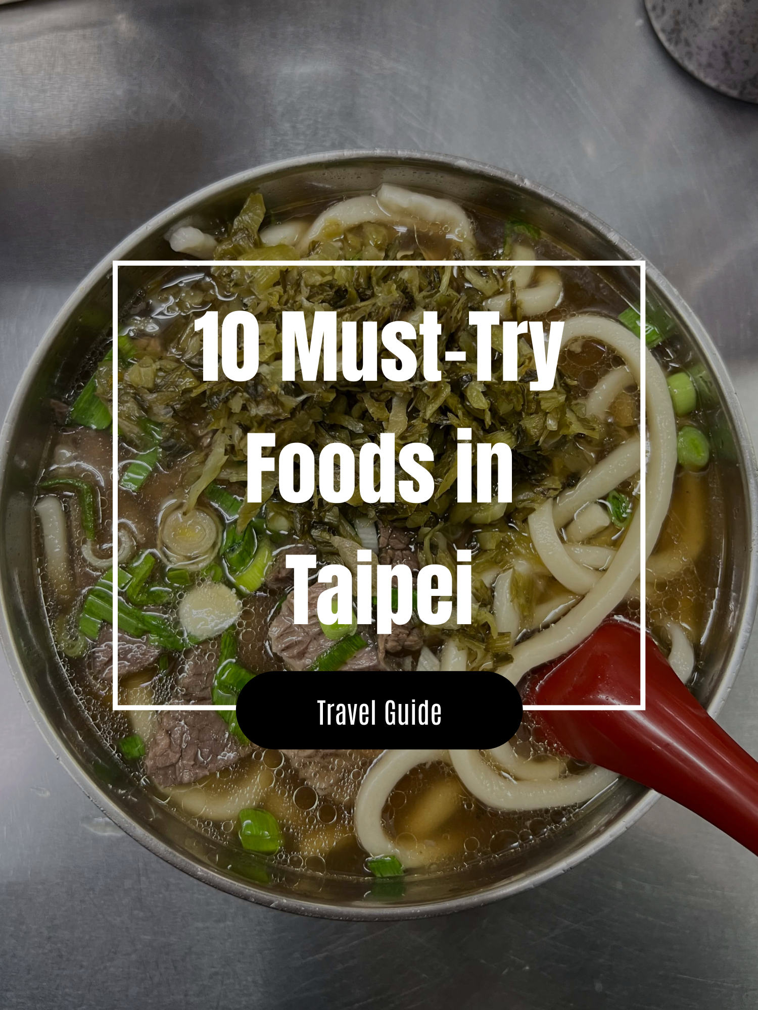 10 Must Try Foods in Taipei